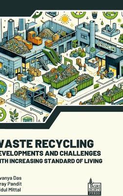 Waste Recycling Developments and Challenges With Increasing Standard of Living (Int) - Lavanya Das,Shray Pandit,Mridul Mittal - cover