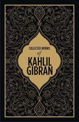 Kahlil Gibran: Collected Works of Kahlil Gibran - Kahlil Gibran - cover