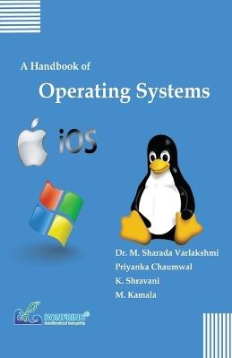 A Handbook of Operating Systems - Dr M Sharada Varlakshmi,Priyanka Chaumwal,K Shravani - cover