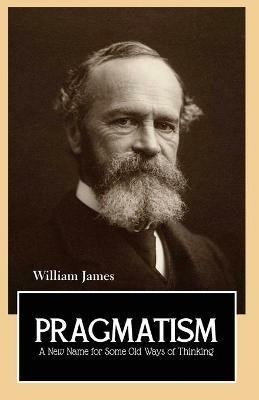 PRAGMATISM A New Name for Some Old Ways of Thinking - William James - cover