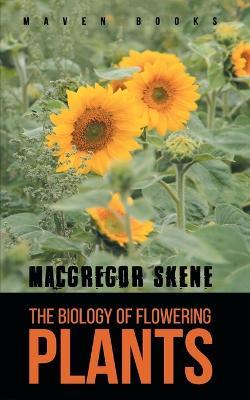 The Biology of Flowering PLANTS - MacGregor Skene - cover