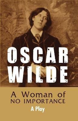 A Woman of NO IMPORTANCE - A Play - Oscar Wilde - cover