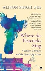 Where the Peacocks Sing: A Palace, a Prince, and the Search for Home
