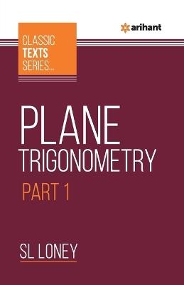 Plane Trigonometry Part-1 - SL Loney - cover