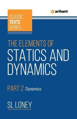 The Elements of Statics & Dynamics Part 2 Dynamics - SL Loney - cover