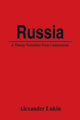 Russia: A Thorny Transition From Communism - Alexander Lukin - cover