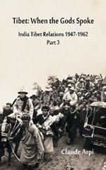 Tibet: When the Gods Spoke India Tibet Relations (1947-1962) Part 3 (July 1954 - February 1957)