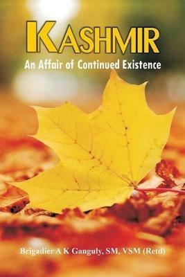 Kashmir: An Affair of Continued Existence - A K Ganguly - cover