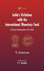 India's Relations With The International Monetary Fund (IMF): 25 Years In Perspective 1991-2016