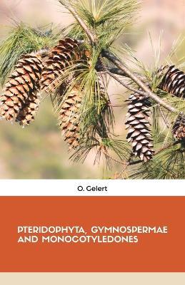 Pteridophyta, Gymnospermae and Monocotyledones - O Gelert - cover