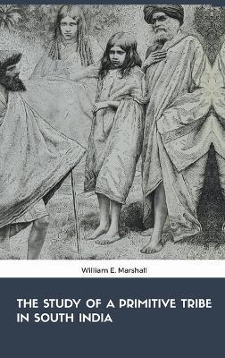 The Study of the Primitive Tribe in South India - William E Marshall - cover