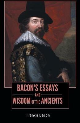 BACON'S ESSAYS and WISDOM OF THE ANCIENTS - Francis Bacon - cover