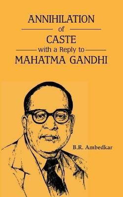 Annihilation of Caste with a reply to Mahatma Gandhi - B R Ambedkar - cover