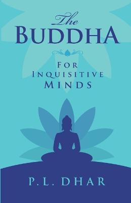 The Buddha for Inquisitive Minds - P. L. Dhar - cover