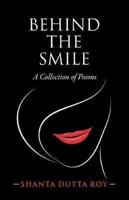 Behind the Smile: A Collection of Poems - Shanta Dutta Roy - cover