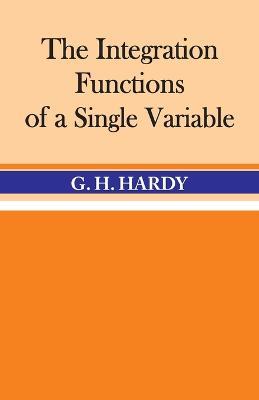 The Integration of Functions of a Single Variable - G H Hardy - cover