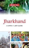 Jharkhand: A State Study Guide - Neeraj Kumar Jha - cover