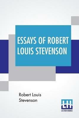 Essays Of Robert Louis Stevenson: Selected And Edited With An Introduction And Notes By William Lyon Phelps - Robert Louis Stevenson - cover