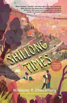 Shillong Times: A Story of Friendship And Fear - Nilanjan P Choudhury - cover
