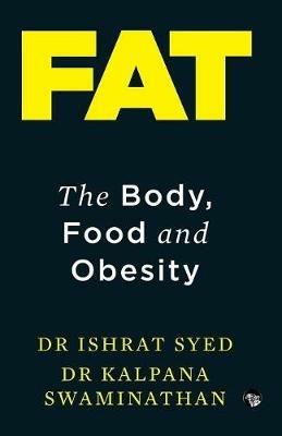 Fat: The Body, Food and Obesity - Dr Ishrat Syed,Dr Kalpana Swaminathan - cover