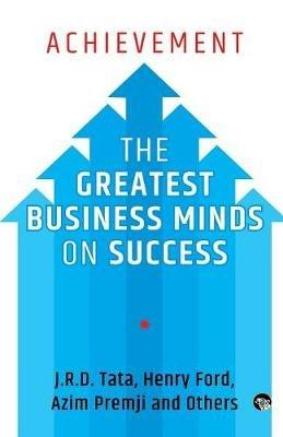 Achievement: The Greatest Business Minds on Success - J R D Tata,Azim Premji,Henry Ford and Others - cover