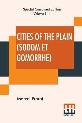Cities Of The Plain (Sodom Et Gomorrhe), Complete: Translated From The French By C. K. Scott Moncrieff - Marcel Proust - cover