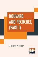 Bouvard And Pecuchet, Part I: A Tragi-Comic Novel Of Bourgeois Life