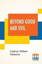 Beyond Good And Evil: Translated By Helen Zimmern Alongwith 'From The Heights' Translated By L. A. Magnus