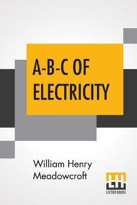 A-B-C Of Electricity - William Henry Meadowcroft - cover