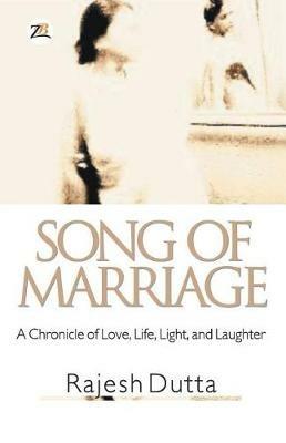 Song of Marriage: A Chronicle of Love, Life, Light, and Laughter - Rajesh Dutta - cover