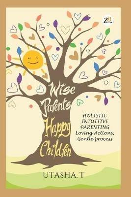 Wise Parents, Happy Children - T. Utasha - cover