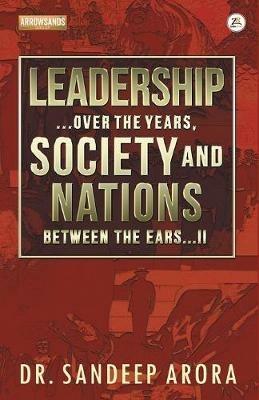 Leadership Over the Years Society & Nations Between the Ears - Sandeep Arora - cover