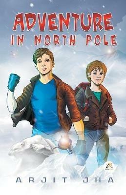 Adventure in North Pole - Arjit Jha - cover