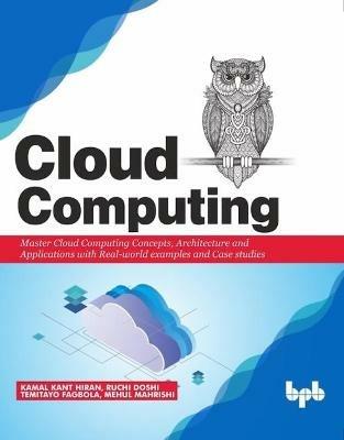 Cloud Computing:: Master the Concepts, Architecture and Applications with Real-world examples and Case studies - Ruchi Doshi Kamal Kant - cover