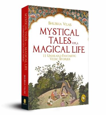 Mystical Tales for a  Magical Life: 11 Unheard Fantastic Vedic Stories - Shubha Vilas - cover