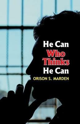 He Can Who Thinks He Can - Orison Swett Marden - cover
