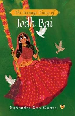 The Teenage Diary of Jodh Bai - Subhadra Sen Gupta - cover