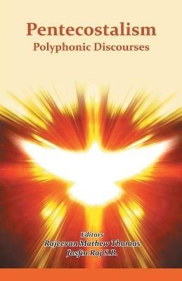 Pentecostalism Polyphonic Discourses - Rajeevan Mathew,Josfin Thomas S B Raj - cover