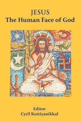 Jesus The Human Face of God - Cyril Kuttiyanikkal - cover