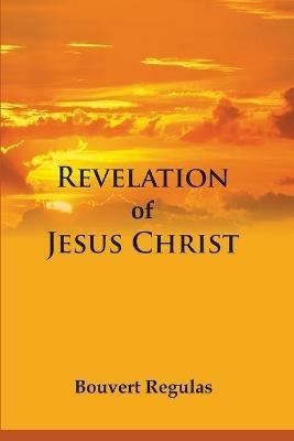 Revelation of Jesus Christ - Bouvert Regulas - cover