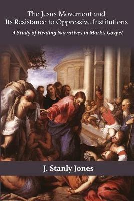 The Jesus Movement and Its Resistance to oppressive institutions - Stanley Jones - cover