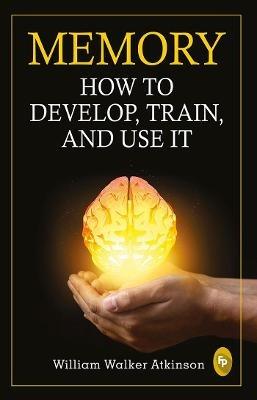 Memory: How to develop, train, and use it - William Walker Atkinson - cover