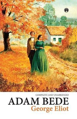 Adam Bede (COMPLETE AND UNABRIDGED) - George Eliot - cover