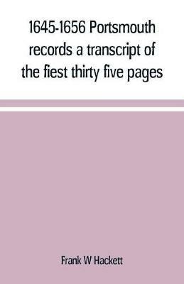 1645-1656 Portsmouth records a transcript of the fiest thirty five pages of the earliest town book Portsmouth New Hampshire with notes - Frank W Hackett - cover
