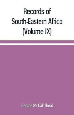 Records of South-Eastern Africa: collected in various libraries and archive departments in Europe (Volume IX) - George McCall Theal - cover
