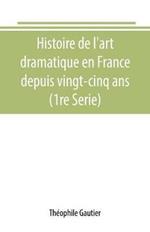 Histoire de l'art dramatique en France depuis vingt-cinq ans (1re Serie)