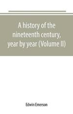 A history of the nineteenth century, year by year (Volume II)