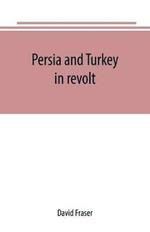 Persia and Turkey in revolt