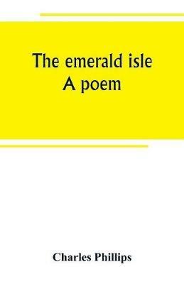 The emerald isle: a poem - Charles Phillips - cover
