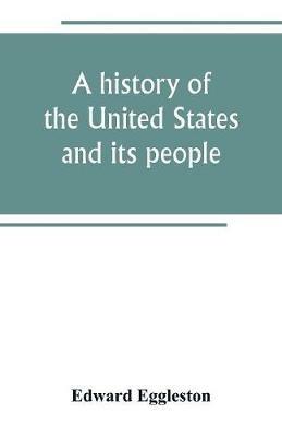 A history of the United States and its people: for the use of schools - Edward Eggleston - cover